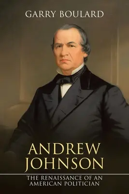 Andrew Johnson: Renesancia amerického politika - Andrew Johnson: The Renaissance of an American Politician