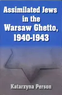 Asimilovaní Židia vo varšavskom gete v rokoch 1940 - 1943 - Assimilated Jews in the Warsaw Ghetto, 1940-1943