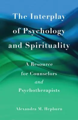 Vzájomné pôsobenie psychológie a spirituality: Príručka pre poradcov a psychoterapeutov - The Interplay of Psychology and Spirituality: A Resource for Counselors and Psychotherapists