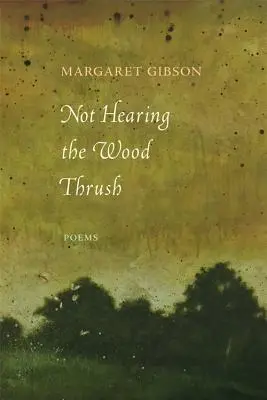 Nepočuť drozda: Básne - Not Hearing the Wood Thrush: Poems