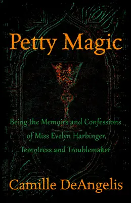 Drobné kúzla: Spomienky a vyznania slečny Evelyn Harbingerovej, pokušiteľky a problémovej ženy - Petty Magic: Being the Memoirs and Confessions of Miss Evelyn Harbinger, Temptress and Troublemaker