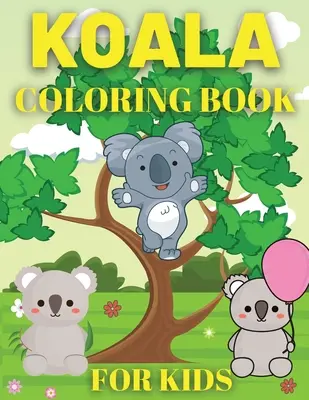 Koala Omaľovánky pre deti: Omaľovánky pre deti s medveďom koalou - Koala Coloring Book For Kids: Koala Bear Coloring Book for Kids