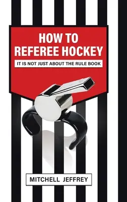 Ako rozhodovať hokej: Nie je to len o knihe pravidiel - How to Referee Hockey: It Is Not Just About the Rule Book