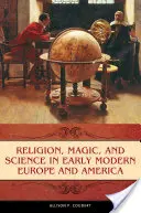 Náboženstvo, mágia a veda v ranom novoveku v Európe a Amerike - Religion, Magic, and Science in Early Modern Europe and America