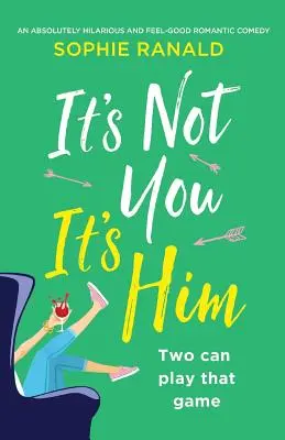 To nie ty, to on: Ne, to nie je ono: absolútne vtipná a príjemná romantická komédia - It's Not You It's Him: An absolutely hilarious and feel good romantic comedy