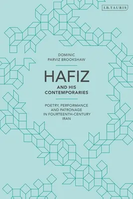 Hafíz a jeho súčasníci: Poézia, predstavenia a mecenášstvo v Iráne v štrnástom storočí - Hafiz and His Contemporaries: Poetry, Performance and Patronage in Fourteenth Century Iran