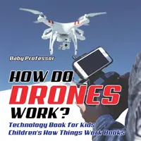 Ako fungujú drony? Kniha o technológiách pre deti Detské knihy o tom, ako veci fungujú - How Do Drones Work? Technology Book for Kids Children's How Things Work Books