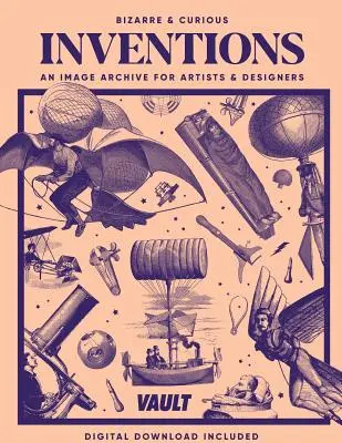 Bizarné a kuriózne vynálezy: Archív obrázkov pre umelcov a dizajnérov - Bizarre and Curious Inventions: An Image Archive for Artists and Designers