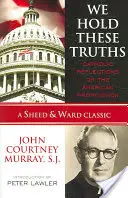 Držíme sa týchto právd: Katolícke úvahy o amerických návrhoch - We Hold These Truths: Catholic Reflections on the American Proposition