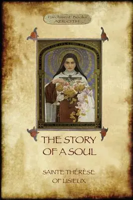 Príbeh duše: autobiografia svätej Terézie z Lisieux - The Story of a Soul: the autobiography of St Thrse of Lisieux