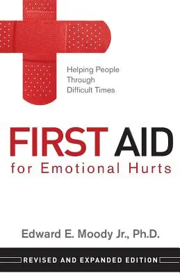Prvá pomoc pri citových zraneniach Revidované a rozšírené vydanie: Pomoc ľuďom v ťažkých časoch - First Aid for Emotional Hurts Revised and Expanded Edition: Helping People Through Difficult Times