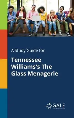Študijná príručka k hre Tennesseeho Williamsa Sklenený zverinec - A Study Guide for Tennessee Williams's The Glass Menagerie