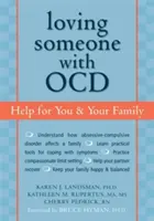Milovať niekoho s OCD: Pomoc pre vás a vašu rodinu - Loving Someone with OCD: Help for You & Your Family