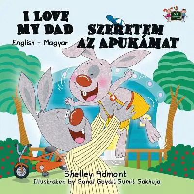 I Love My Dad (Milujem svojho otca) Szeretem az Apukamat: Anglicko-maďarské dvojjazyčné vydanie - I Love My Dad Szeretem az Apukamat: English Hungarian Bilingual Edition