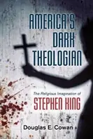 Americký temný teológ: Náboženská predstavivosť Stephena Kinga - America's Dark Theologian: The Religious Imagination of Stephen King