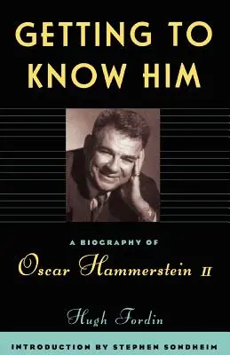 Spoznávame ho: Životopis Oscara Hammersteina II. - Getting to Know Him: A Biography of Oscar Hammerstein II