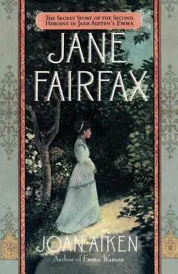 Jane Fairfaxová: Tajný príbeh druhej hrdinky románu Jane Austenovej Emma - Jane Fairfax: The Secret Story of the Second Heroine in Jane Austen's Emma
