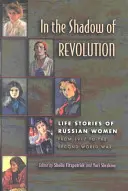 V tieni revolúcie: Životné príbehy ruských žien od roku 1917 do druhej svetovej vojny - In the Shadow of Revolution: Life Stories of Russian Women from 1917 to the Second World War