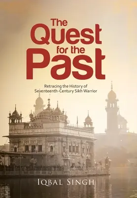 Pátranie po minulosti: Pátranie po histórii sikhského bojovníka zo sedemnásteho storočia - The Quest for the Past: Retracing the History of Seventeenth-Century Sikh Warrior