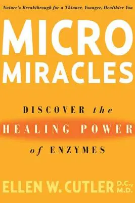 Mikrozázraky: Objavte liečivú silu enzýmov - Micromiracles: Discover the Healing Power of Enzymes