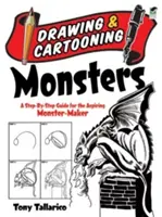 Kreslenie a kreslenie príšeriek: Sprievodca krok za krokom pre začínajúcich tvorcov príšeriek - Drawing & Cartooning Monsters: A Step-By-Step Guide for the Aspiring Monster-Maker