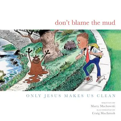 Neobviňuj blato - Dont Blame the Mud