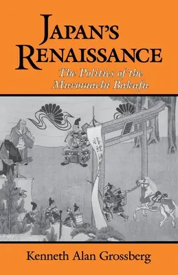 Japonská renesancia: Politika bakufu Muromači - Japan's Renaissance: The Politics of the Muromachi Bakufu