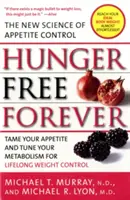 Navždy bez hladu: Nová veda o kontrole chuti do jedla - Hunger Free Forever: The New Science of Appetite Control