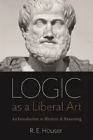 Logika ako slobodné umenie: Úvod do rétoriky a argumentácie - Logic as a Liberal Art: An Introduction to Rhetoric and Reasoning