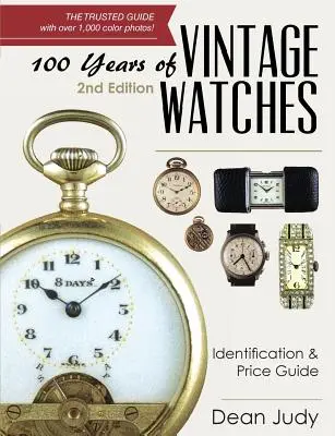100 rokov historických hodiniek: Identifikácia a cenový sprievodca, 2. vydanie - 100 Years of Vintage Watches: Identification and Price Guide, 2nd Edition