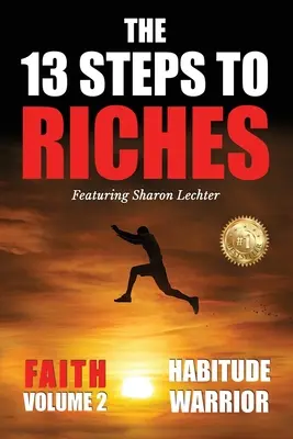 13 krokov k bohatstvu: Diel 2: FAITH so Sharon Lechterovou - The 13 Steps To Riches: Habitude Warrior Volume 2: FAITH with Sharon Lechter