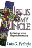 Ježiš je môj strýko: Kristológia z hispánskej perspektívy - Jesus Is My Uncle: Christology from a Hispanic Perspective
