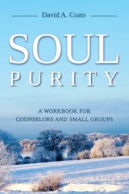 Čistota duše: Pracovný zošit pre poradcov a malé skupiny - Soul Purity: A Workbook for Counselors and Small Groups