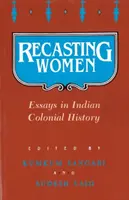 Pretváranie žien: Eseje z indických koloniálnych dejín - Recasting Women: Essays in Indian Colonial History