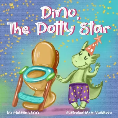 Dino, nočníková hviezda: Chlapci a dievčatá, ktorí sa odmietajú vzdať plienok. Zábavné - Dino, The Potty Star: Potty Training Older Children, Stubborn Kids, and Baby Boys and girls who refuse to give up their diapers. The Funnies