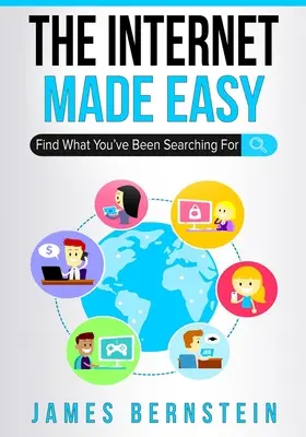 Jednoduchý internet: Nájdite to, čo ste hľadali - The Internet Made Easy: Find What You've Been Searching For