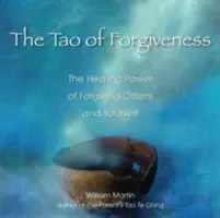 Tao odpustenia: Taoizmus: liečivá sila odpustenia druhým a sebe samému - The Tao of Forgiveness: The Healing Power of Forgiving Others and Yourself