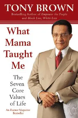 Čo ma naučila mama: Sedem základných životných hodnôt - What Mama Taught Me: The Seven Core Values of Life