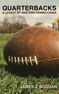 Štvrtáci: Dedičstvo západnej Pennsylvánie - Quarterbacks: A Legacy of Western Pennsylvania