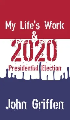 Moje životné dielo a prezidentské voľby 2020 - My Life's Work & 2020 Presidential Election