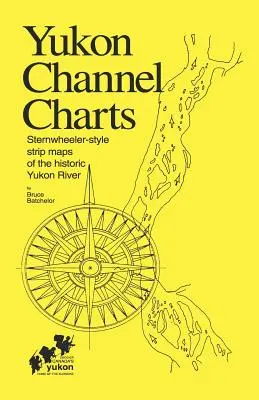 Yukon Channel Charts: Pásové mapy historickej rieky Yukon v štýle Sternwheeler - Yukon Channel Charts: Sternwheeler-Style Strip Maps of the Historic Yukon River