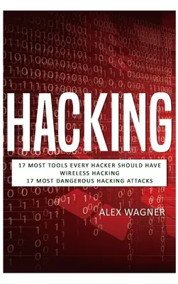 Hacking: 17 nevyhnutných nástrojov, ktoré by mal mať každý hacker, bezdrôtové hackingy a 17 najnebezpečnejších hackerských útokov - Hacking: 17 Must Tools every Hacker should have, Wireless Hacking & 17 Most Dangerous Hacking Attacks