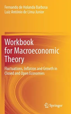 Pracovný zošit k makroekonomickej teórii: Cvičebnica: Fluktuácie, inflácia a rast v uzavretých a otvorených ekonomikách - Workbook for Macroeconomic Theory: Fluctuations, Inflation and Growth in Closed and Open Economies