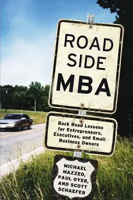 MBA na cestách: MBA: Lekcie z ciest pre podnikateľov, manažérov a majiteľov malých podnikov - Roadside MBA: Back Road Lessons for Entrepreneurs, Executives, and Small Business Owners