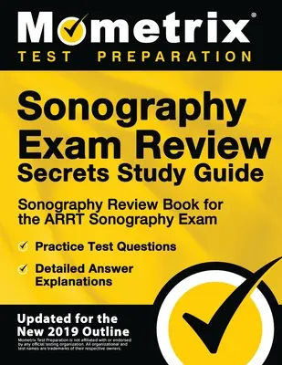 Sonography Exam Review Secrets Study Guide - Sonography Review Book for the Arrt Sonography Exam, Practice Test Questions, Detailed Answer Explanation (Tajná študijná príručka k sonografickej skúške) - Sonography Exam Review Secrets Study Guide - Sonography Review Book for the Arrt Sonography Exam, Practice Test Questions, Detailed Answer Explanation