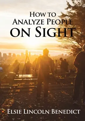 Ako analyzovať ľudí na prvý pohľad: Veda o analýze ľudí - How to Analyze People on Sight: The Science of Human Analysis