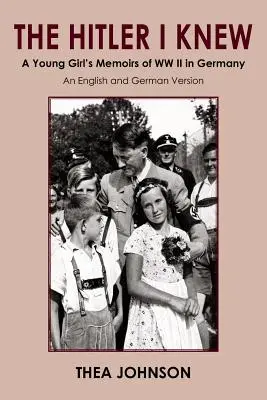 Hitler, ktorého som poznala: Spomienky mladého dievčaťa na druhú svetovú vojnu v Nemecku - The Hitler I Knew: A Young Girl's Memoirs of WW II in Germany