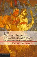 Nativistickí proroci raného islamského Iránu: Vidiecka vzbura a miestny zoroastrizmus - The Nativist Prophets of Early Islamic Iran: Rural Revolt and Local Zoroastrianism