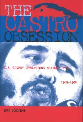 Posadnutosť Castrom: Tajné operácie USA proti Kube v rokoch 1959 - 1965 - The Castro Obsession: U.S. Covert Operations Against Cuba, 1959-1965