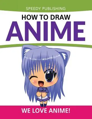 Ako kresliť anime: Milujeme Anime! - How To Draw Anime: We Love Anime!